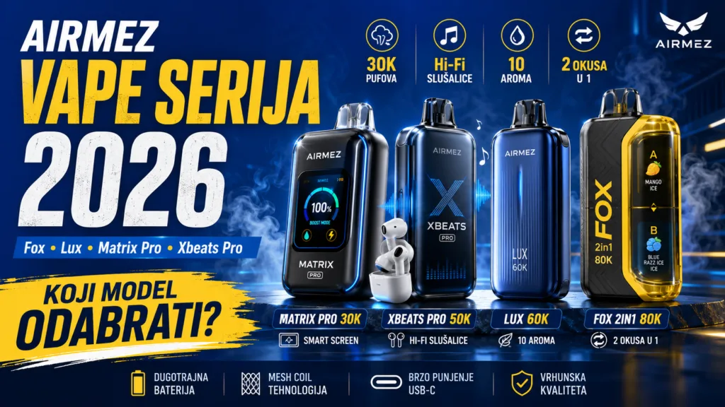 Airmez Vape Serija 2026 – Veliki Vodič kroz Fox, Lux, Matrix Pro i Xbeats Pro