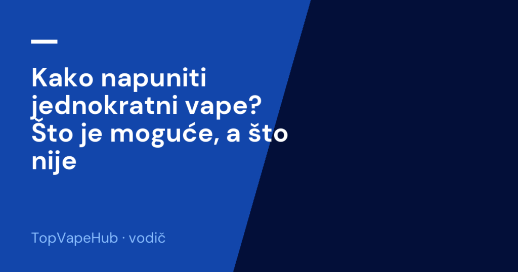 Kako napuniti jednokratni vape? Što je moguće, a što nije