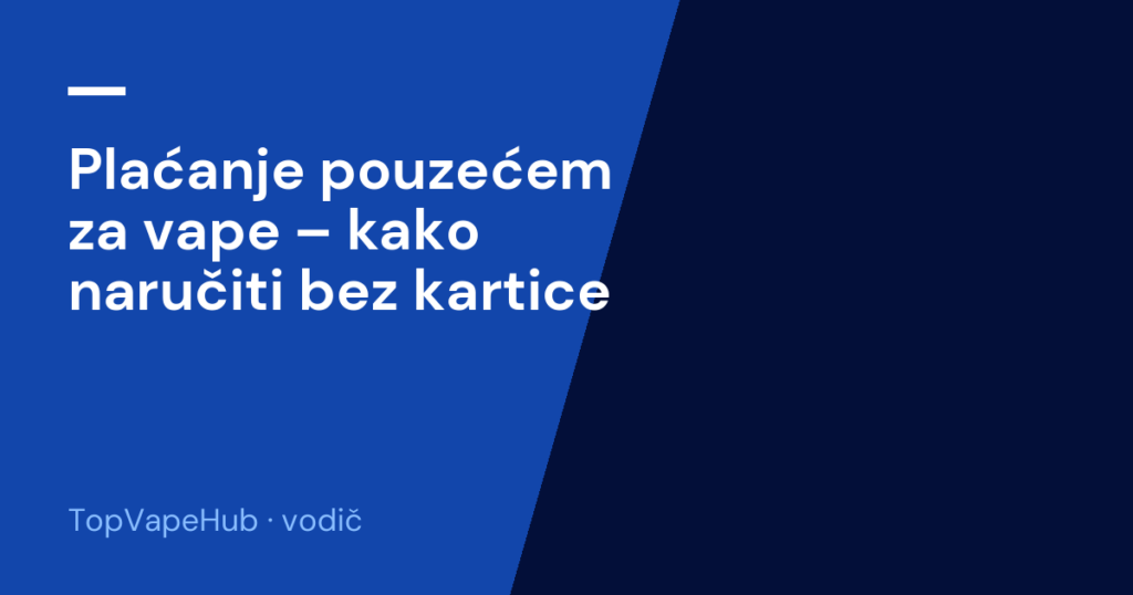 Plaćanje pouzećem za vape – kako naručiti bez kartice