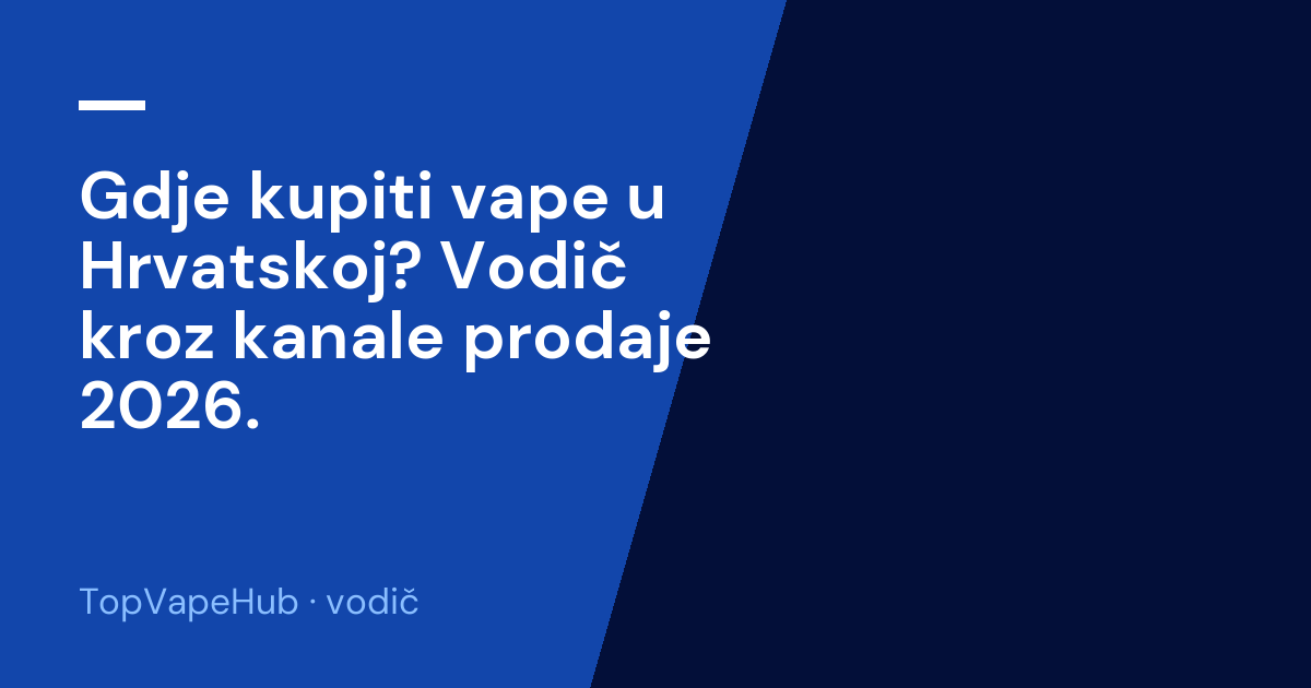 Gdje kupiti vape u Hrvatskoj? Vodič kroz kanale prodaje 2026. 1 Gdje kupiti vape u Hrvatskoj? Vodič kroz kanale prodaje 2026.
