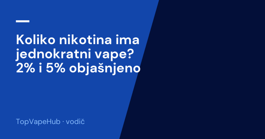 Koliko nikotina ima jednokratni vape? 2% i 5% objašnjeno