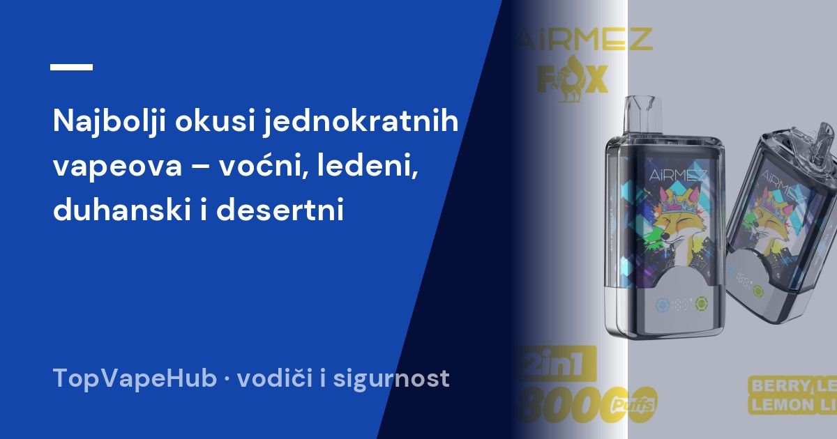 Najbolji okusi jednokratnih vapeova – voćni, ledeni, duhanski i desertni 1 Najbolji okusi jednokratnih vapeova – voćni, ledeni, duhanski i desertni