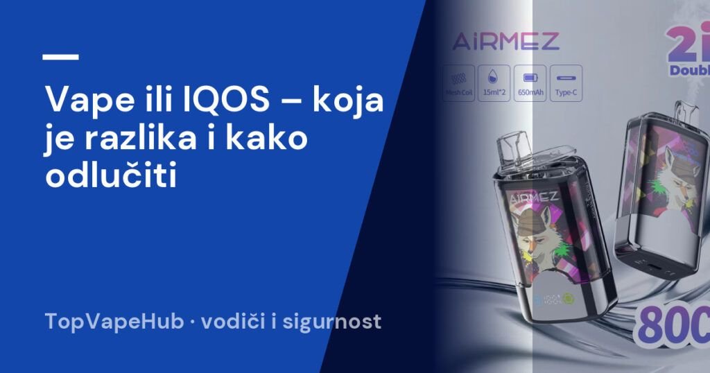Vape ili IQOS – koja je razlika i kako odlučiti